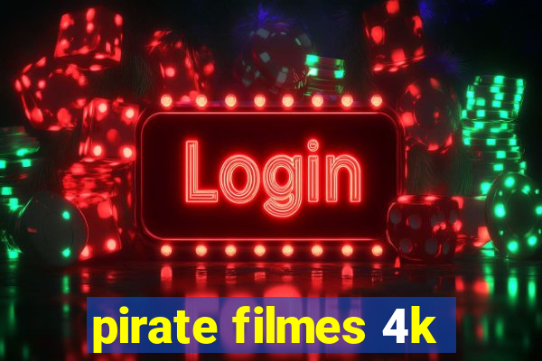 pirate filmes 4k